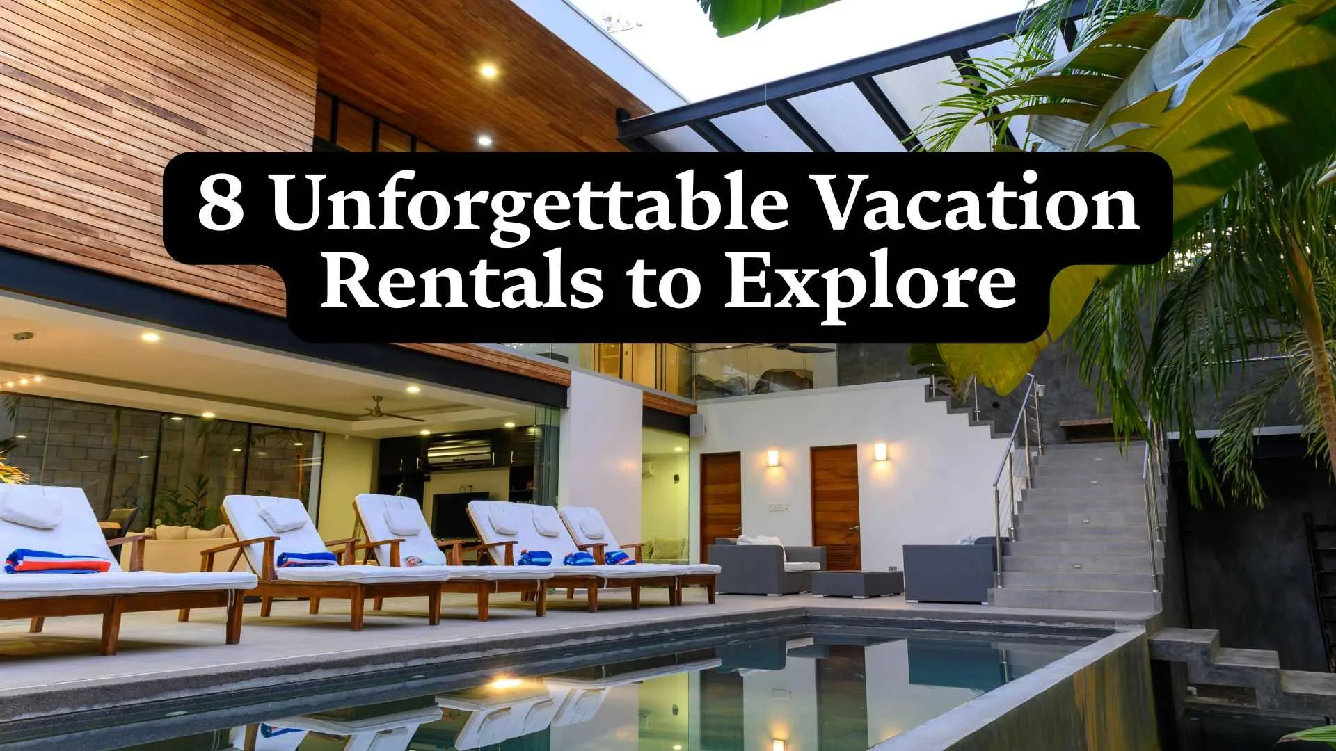 Travel Rentals 8 Unforgettable Vacation Rentals to Explore