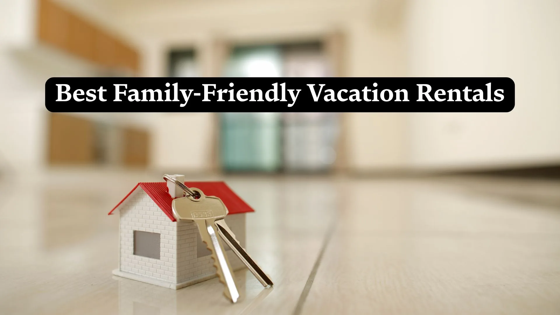 Best Family-Friendly Vacation Rentals
