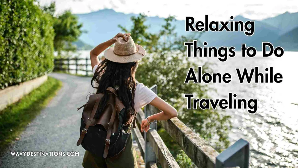 Relaxing Things to Do Alone While Traveling