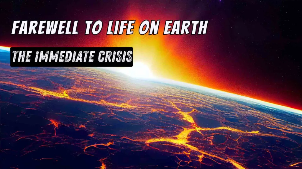 Farewell to Life on Earth: Complete Guide to When, Why, and How Humanity's Future Will Transform 1 The Immediate crisis Threat— Farewell to Life on Earth